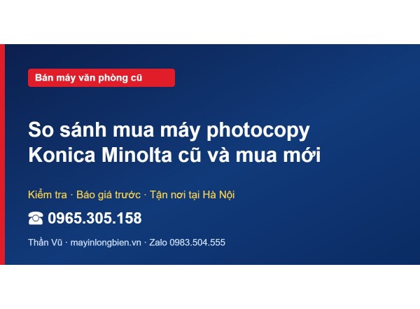 So sánh mua máy photocopy Konica Minolta cũ và mua mới