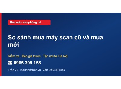So sánh mua máy scan cũ và mua mới
