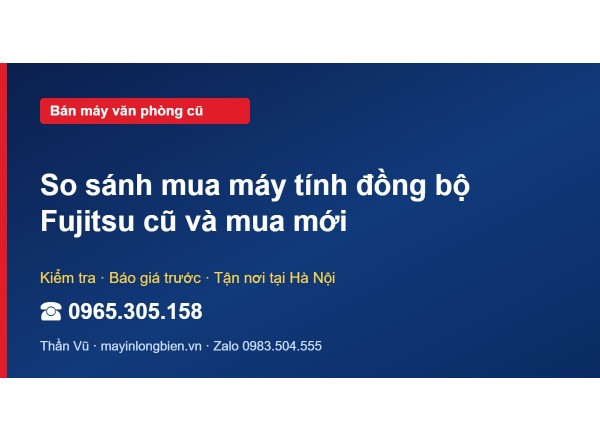 So sánh mua máy tính đồng bộ Fujitsu cũ và mua mới