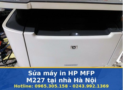 Sửa Máy In HP MFP M227 Tại Nhà Ở Hà Nội, Uy Tín, Có Bảo Hành