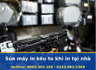 Sửa Máy In Kêu To Khi In Tại Nhà Hà Nội, Uy Tín, Có Bảo Hành
