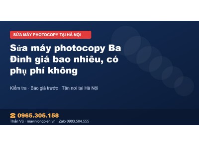 Sửa máy photocopy Ba Đình giá bao nhiêu, có phụ phí không
