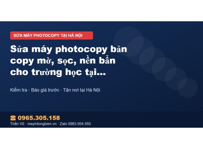 Sửa máy photocopy bản copy mờ, sọc, nền bẩn cho trường họ…