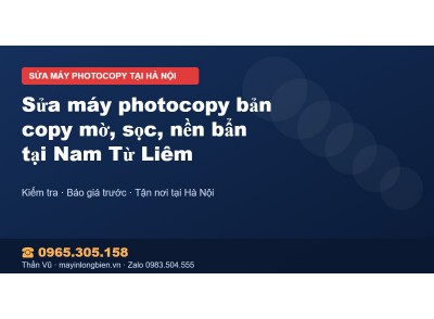 Sửa máy photocopy bản copy mờ, sọc, nền bẩn tại Nam Từ Liêm