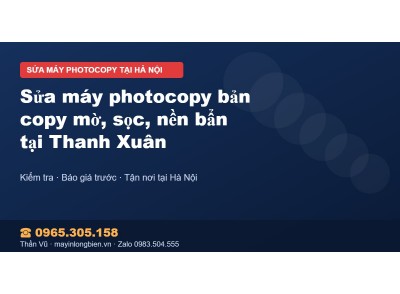 Sửa máy photocopy bản copy mờ, sọc, nền bẩn tại Thanh Xuân