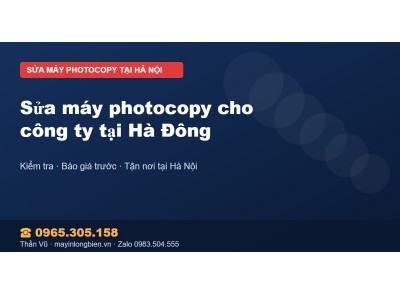 Sửa máy photocopy cho công ty tại Hà Đông