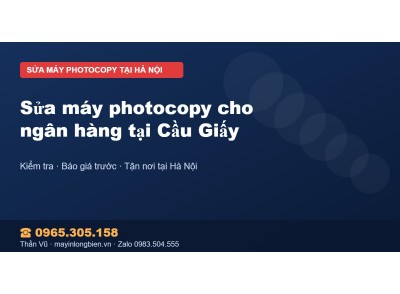 Sửa máy photocopy cho ngân hàng tại Cầu Giấy