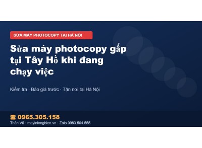 Sửa máy photocopy gấp tại Tây Hồ khi đang chạy việc
