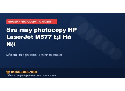 Sửa máy photocopy HP LaserJet M577 tại Hà Nội