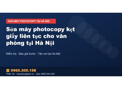 Sửa máy photocopy kẹt giấy liên tục cho văn phòng tại Hà Nội