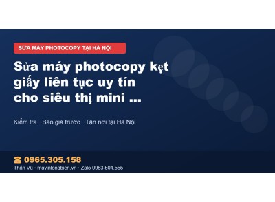 Sửa máy photocopy kẹt giấy liên tục uy tín cho siêu thị m…
