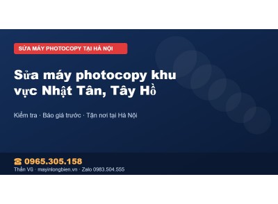 Sửa máy photocopy khu vực Nhật Tân, Tây Hồ