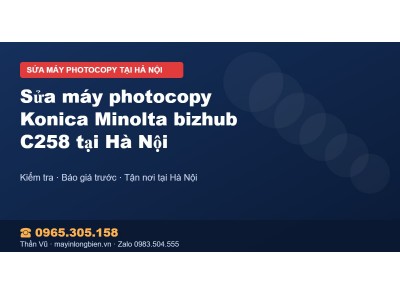 Sửa máy photocopy Konica Minolta bizhub C258 tại Hà Nội