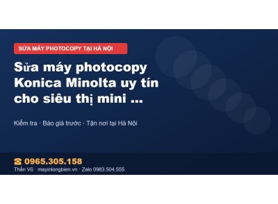 Sửa máy photocopy Konica Minolta uy tín cho siêu thị mini…