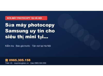 Sửa máy photocopy Samsung uy tín cho siêu thị mini tại Hà…