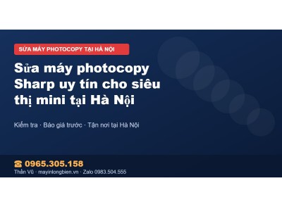 Sửa máy photocopy Sharp uy tín cho siêu thị mini tại Hà Nội