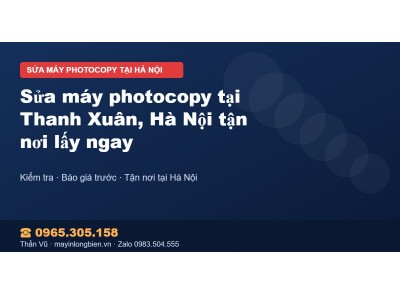 Sửa máy photocopy tại Thanh Xuân, Hà Nội tận nơi lấy ngay