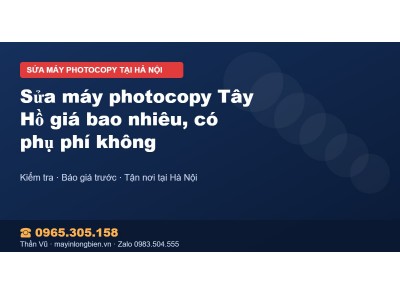 Sửa máy photocopy Tây Hồ giá bao nhiêu, có phụ phí không