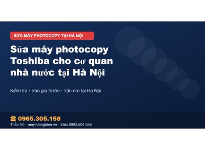 Sửa máy photocopy Toshiba cho cơ quan nhà nước tại Hà Nội