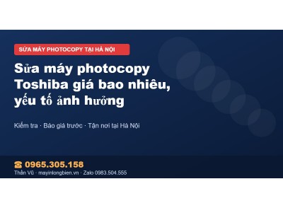 Sửa máy photocopy Toshiba giá bao nhiêu, yếu tố ảnh hưởng