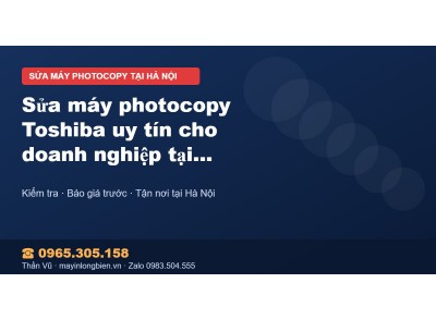 Sửa máy photocopy Toshiba uy tín cho doanh nghiệp tại Hà Nội