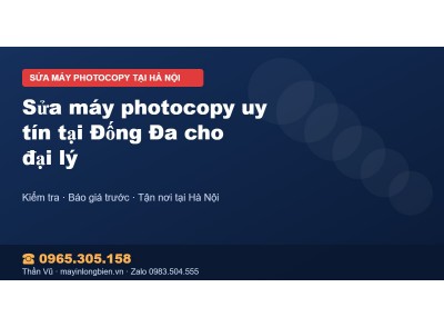 Sửa máy photocopy uy tín tại Đống Đa cho đại lý