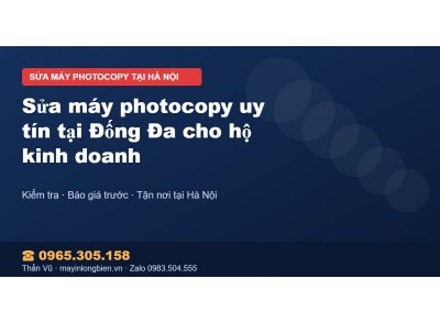 Sửa máy photocopy uy tín tại Đống Đa cho hộ kinh doanh