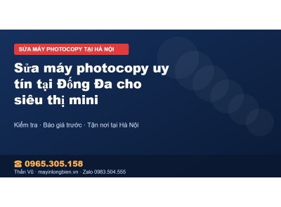 Sửa máy photocopy uy tín tại Đống Đa cho siêu thị mini