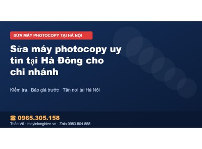 Sửa máy photocopy uy tín tại Hà Đông cho chi nhánh