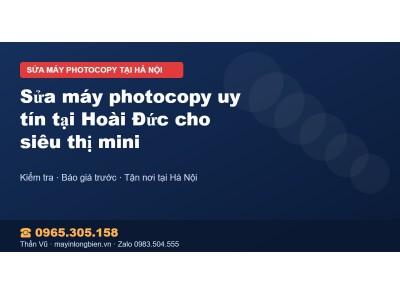Sửa máy photocopy uy tín tại Hoài Đức cho siêu thị mini