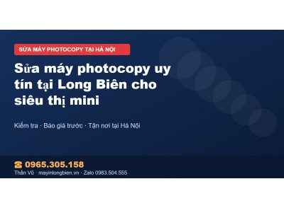 Sửa máy photocopy uy tín tại Long Biên cho siêu thị mini
