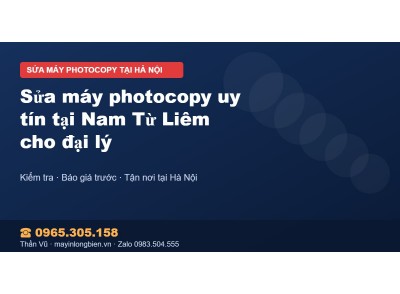 Sửa máy photocopy uy tín tại Nam Từ Liêm cho đại lý