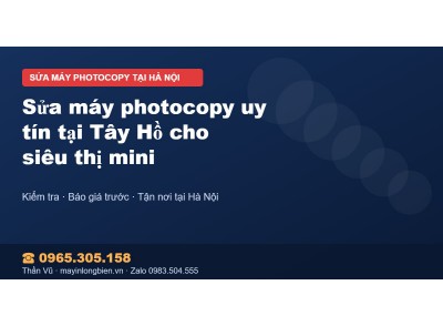Sửa máy photocopy uy tín tại Tây Hồ cho siêu thị mini