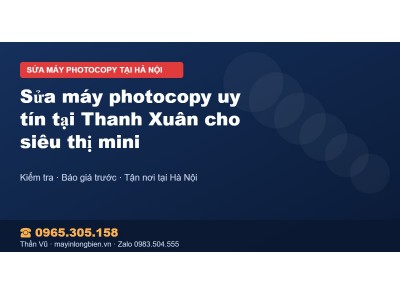 Sửa máy photocopy uy tín tại Thanh Xuân cho siêu thị mini