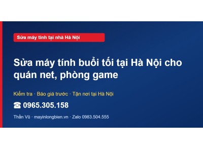 Sửa máy tính buổi tối tại Hà Nội cho quán net, phòng game