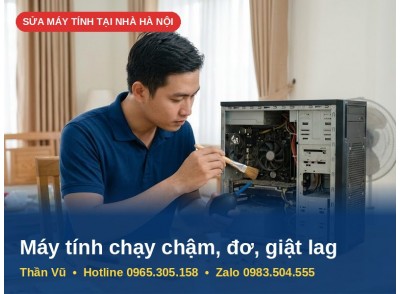 Sửa Máy Tính Chạy Chậm, Đơ, Giật Lag Tại Nhà Hà Nội | Thần Vũ