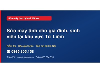 Sửa máy tính cho gia đình, sinh viên tại khu vực Từ Liêm