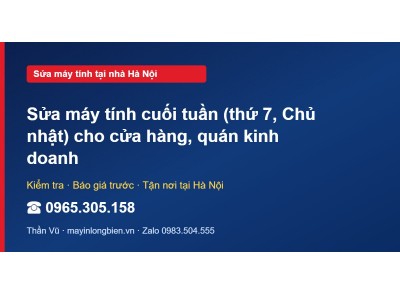 Sửa máy tính cuối tuần (thứ 7, Chủ nhật) cho cửa hàng, qu…