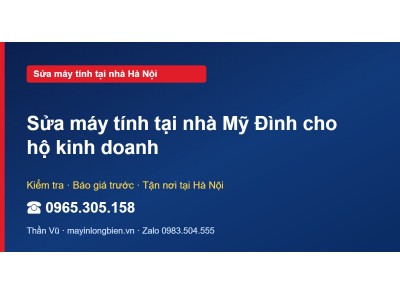 Sửa máy tính tại nhà Mỹ Đình cho hộ kinh doanh