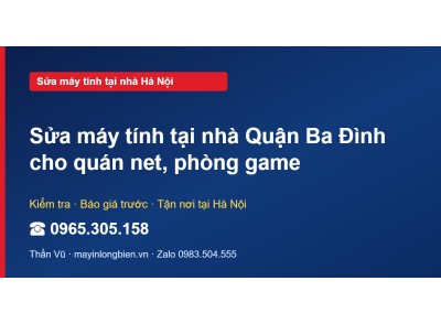 Sửa máy tính tại nhà Quận Ba Đình cho quán net, phòng game