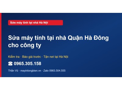 Sửa máy tính tại nhà Quận Hà Đông cho công ty