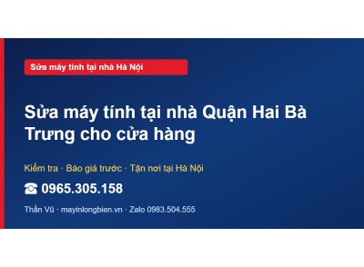 Sửa máy tính tại nhà Quận Hai Bà Trưng cho cửa hàng