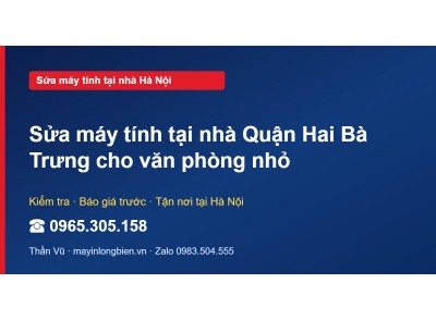 Sửa máy tính tại nhà Quận Hai Bà Trưng cho văn phòng nhỏ