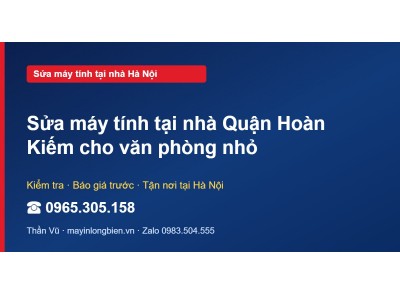 Sửa máy tính tại nhà Quận Hoàn Kiếm cho văn phòng nhỏ