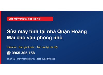 Sửa máy tính tại nhà Quận Hoàng Mai cho văn phòng nhỏ