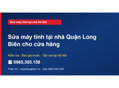 Sửa máy tính tại nhà Quận Long Biên cho cửa hàng
