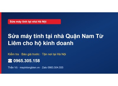 Sửa máy tính tại nhà Quận Nam Từ Liêm cho hộ kinh doanh