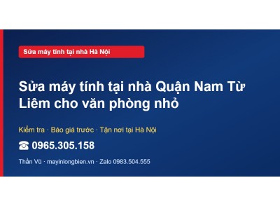 Sửa máy tính tại nhà Quận Nam Từ Liêm cho văn phòng nhỏ