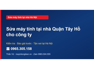 Sửa máy tính tại nhà Quận Tây Hồ cho công ty
