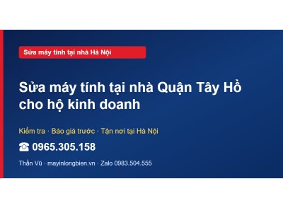 Sửa máy tính tại nhà Quận Tây Hồ cho hộ kinh doanh